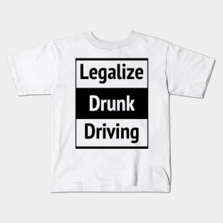 Legalize Drunk Driving T-Shirt Kids T-Shirt